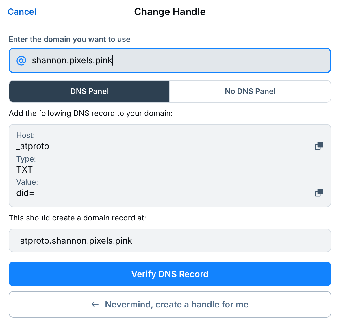 Change Handle
      Enter the domain you want to use
      shannon.pixels.pink
      DNS Panel
      No DNS Panel